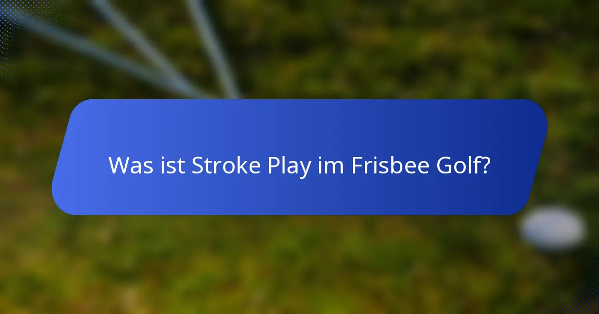 Was ist Stroke Play im Frisbee Golf?