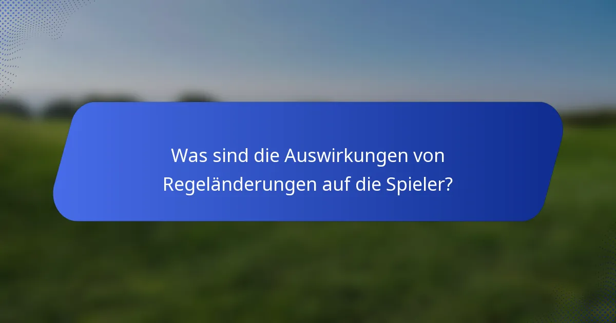 Was sind die Auswirkungen von Regeländerungen auf die Spieler?