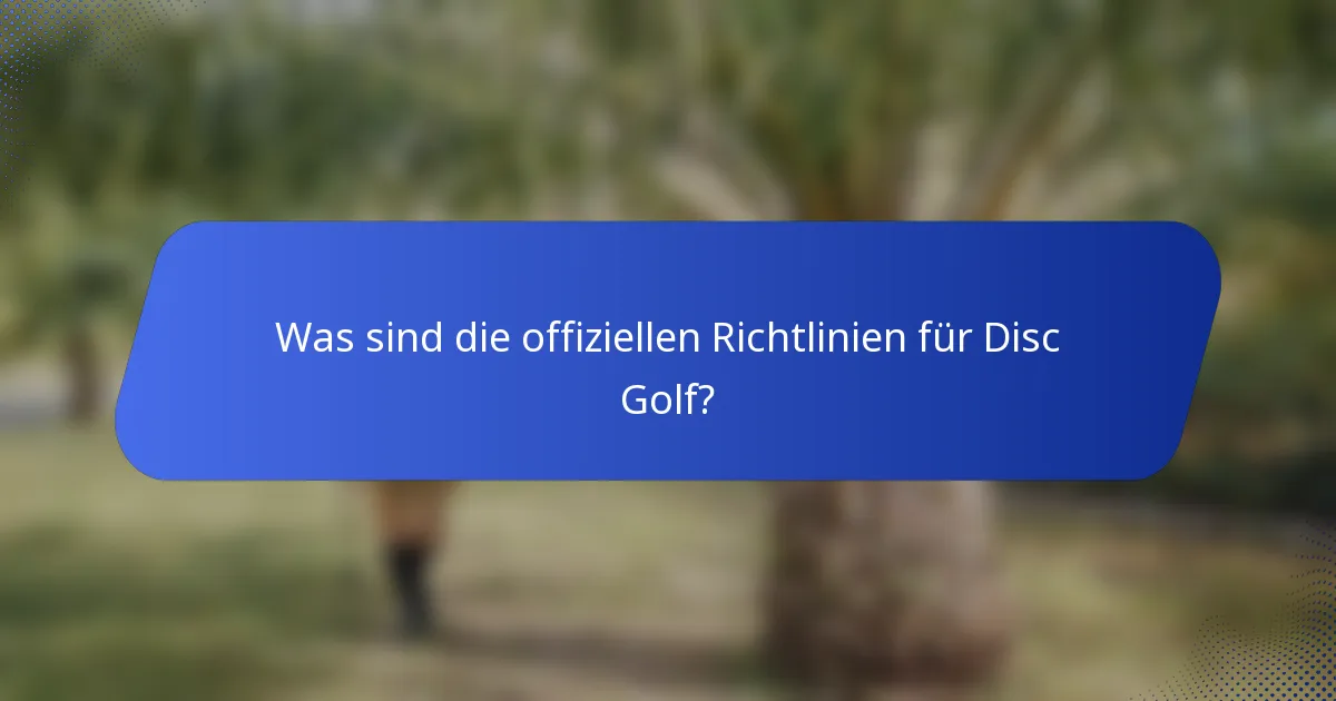 Was sind die offiziellen Richtlinien für Disc Golf?