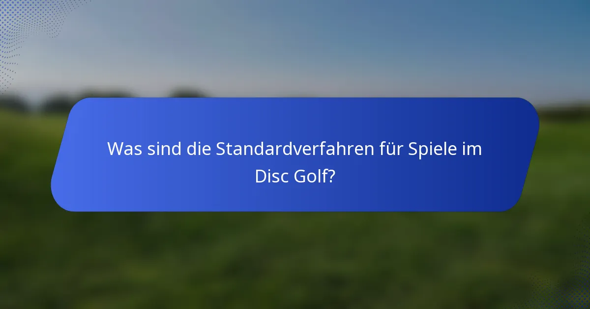 Was sind die Standardverfahren für Spiele im Disc Golf?