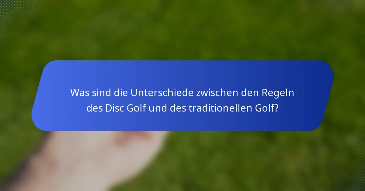 Was sind die Unterschiede zwischen den Regeln des Disc Golf und des traditionellen Golf?