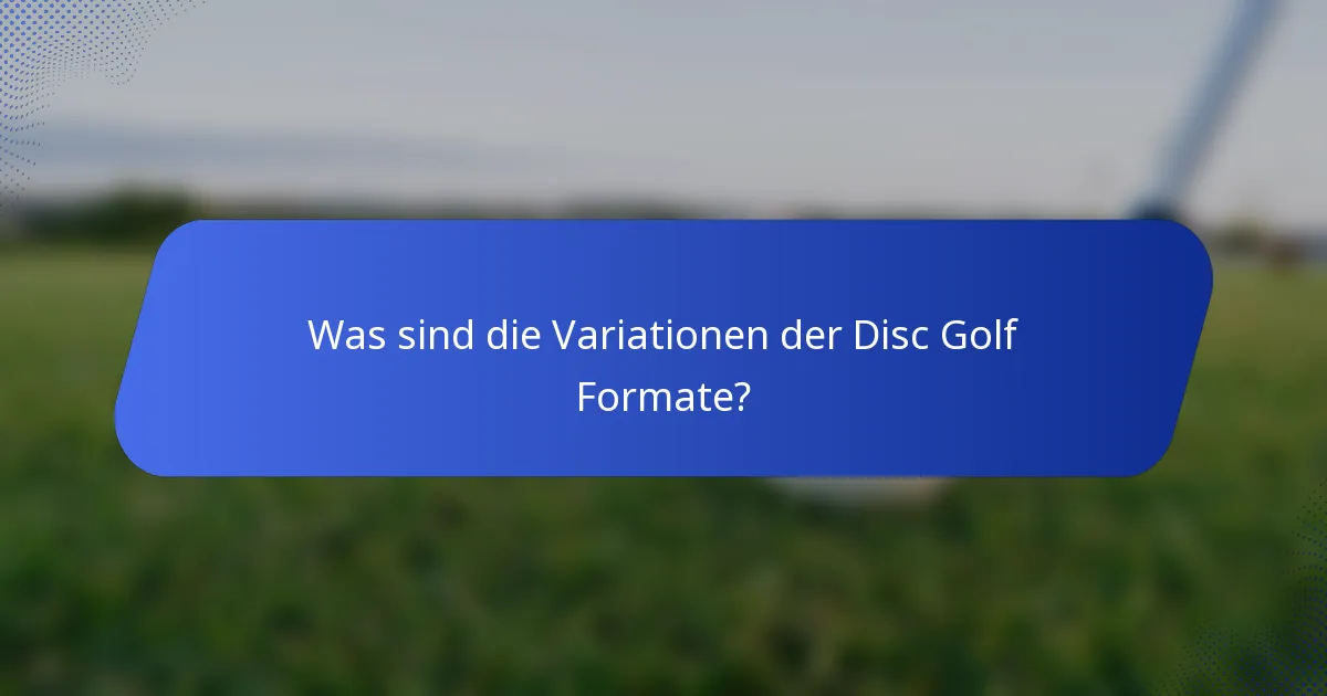Was sind die Variationen der Disc Golf Formate?