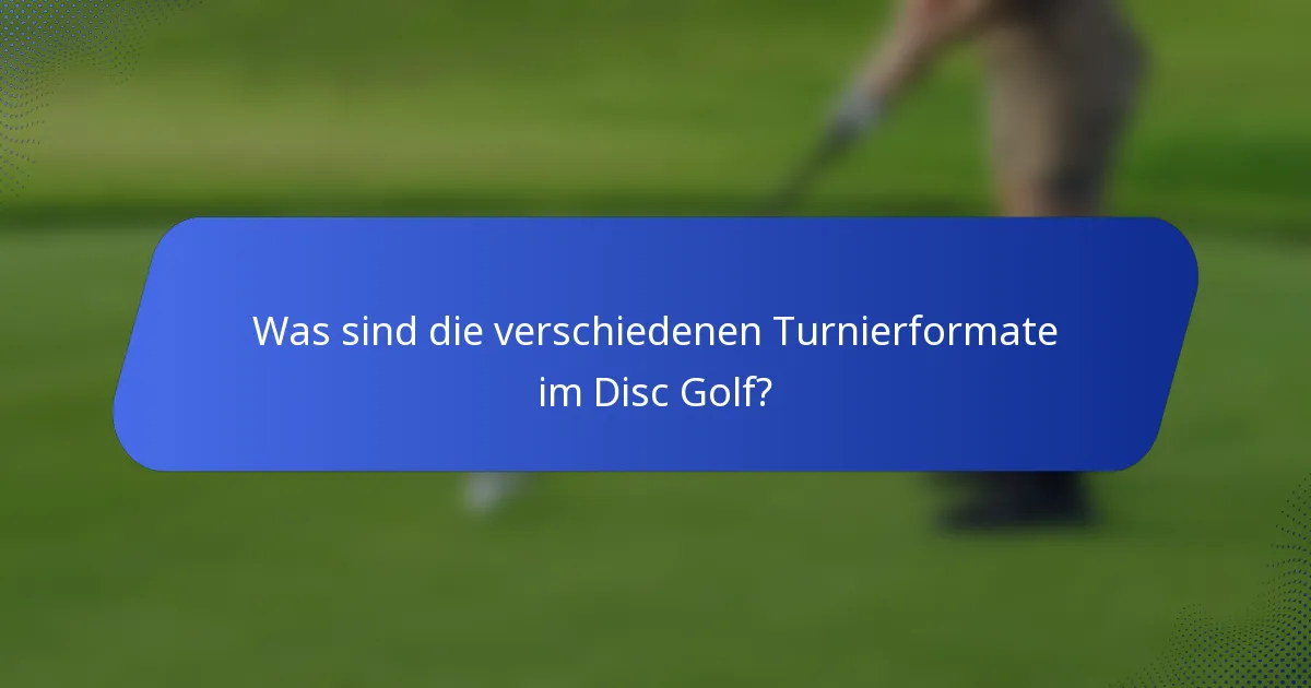 Was sind die verschiedenen Turnierformate im Disc Golf?
