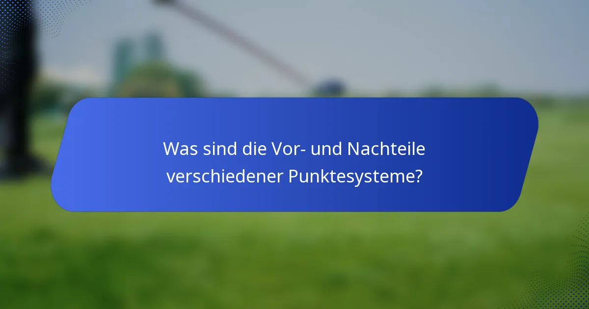 Was sind die Vor- und Nachteile verschiedener Punktesysteme?