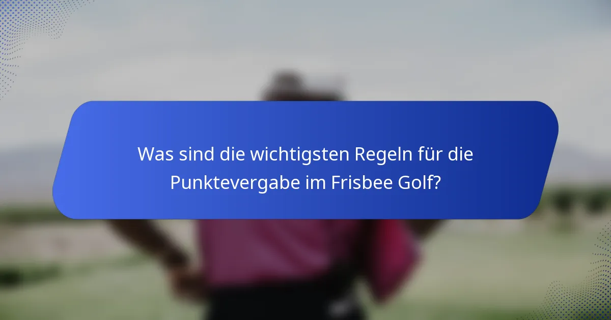 Was sind die wichtigsten Regeln für die Punktevergabe im Frisbee Golf?