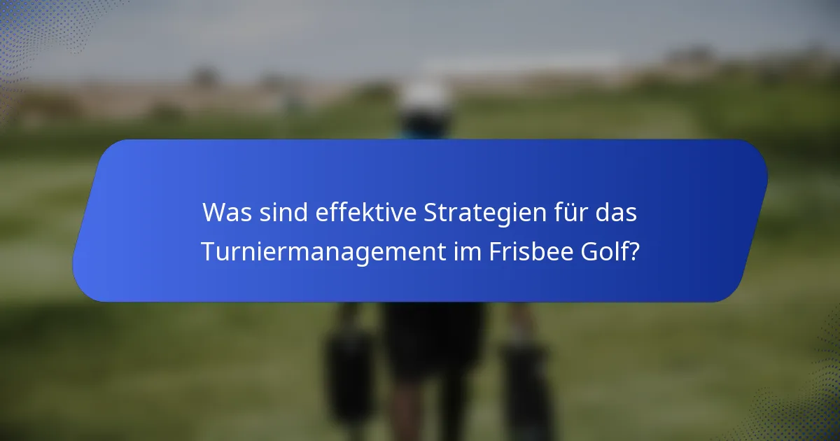 Was sind effektive Strategien für das Turniermanagement im Frisbee Golf?