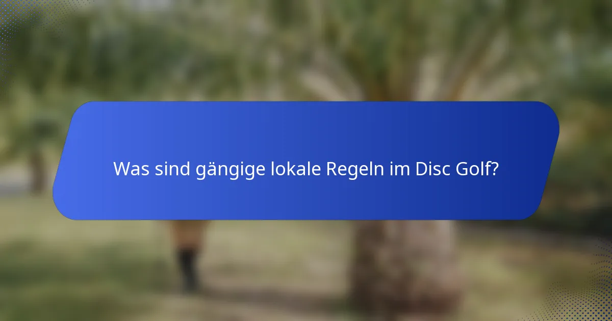 Was sind gängige lokale Regeln im Disc Golf?