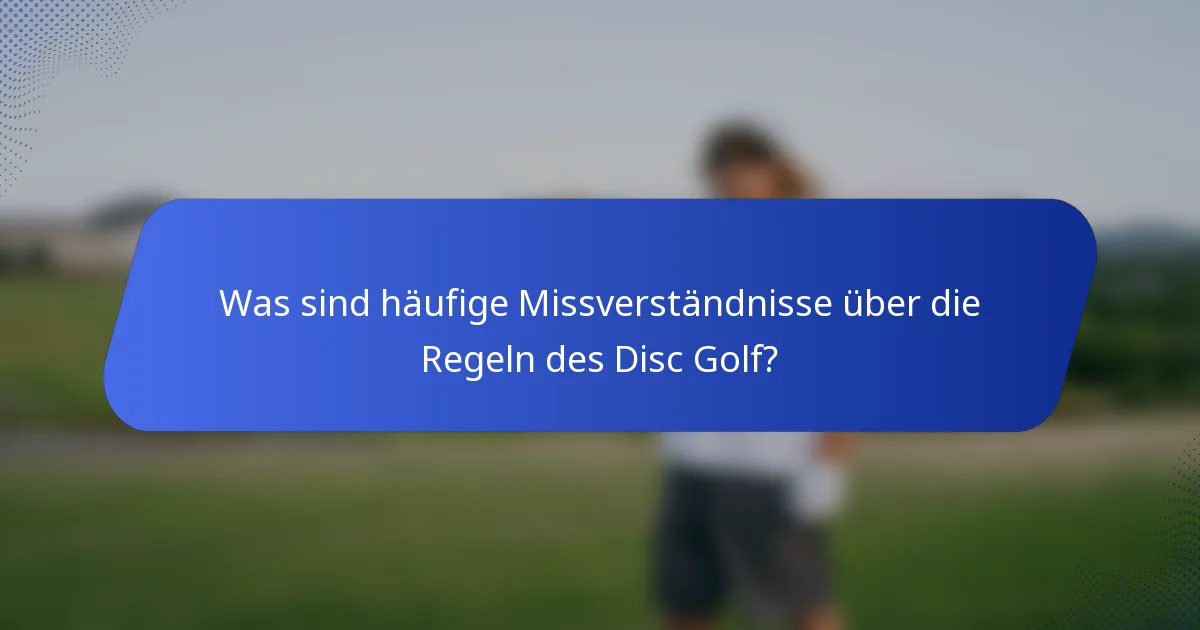 Was sind häufige Missverständnisse über die Regeln des Disc Golf?