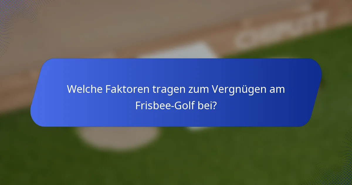 Welche Faktoren tragen zum Vergnügen am Frisbee-Golf bei?