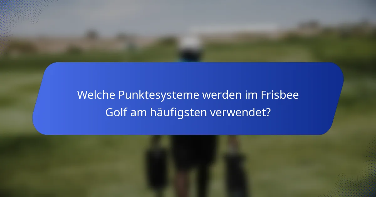 Welche Punktesysteme werden im Frisbee Golf am häufigsten verwendet?