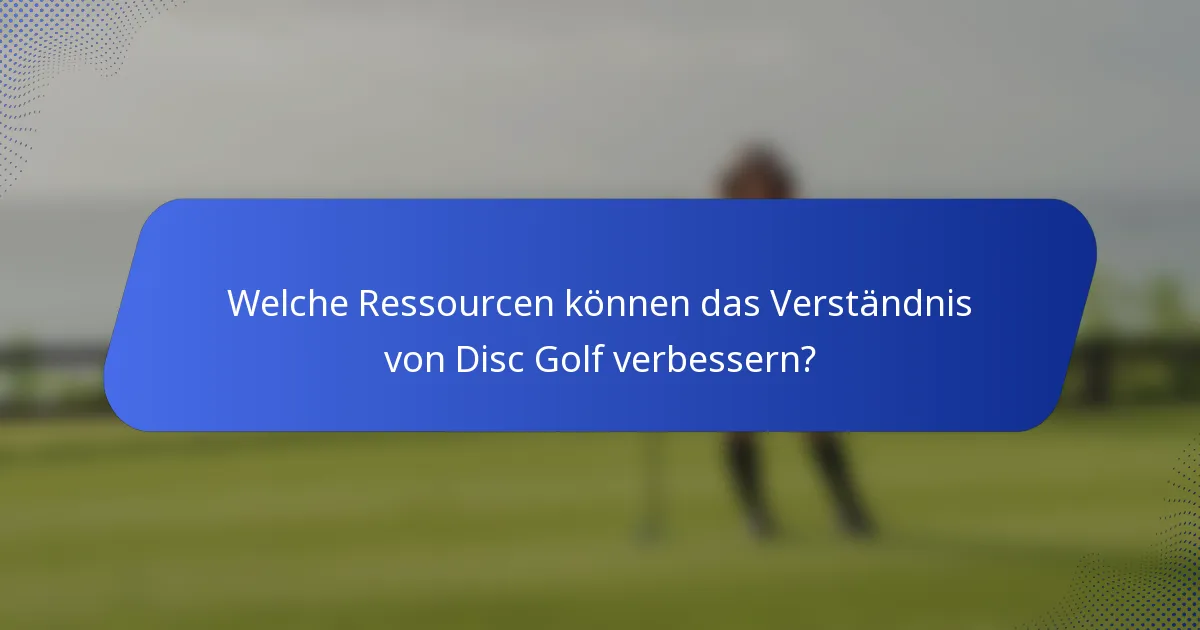 Welche Ressourcen können das Verständnis von Disc Golf verbessern?