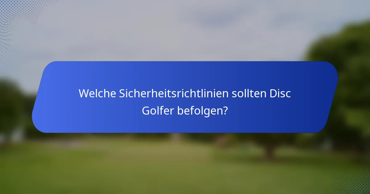 Welche Sicherheitsrichtlinien sollten Disc Golfer befolgen?
