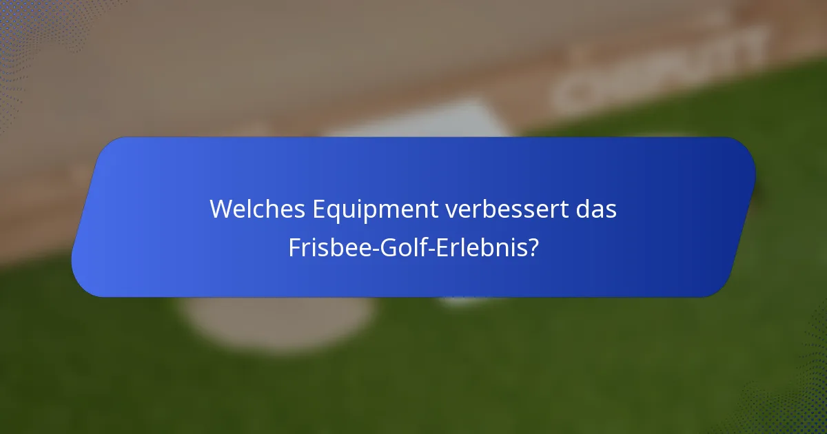 Welches Equipment verbessert das Frisbee-Golf-Erlebnis?