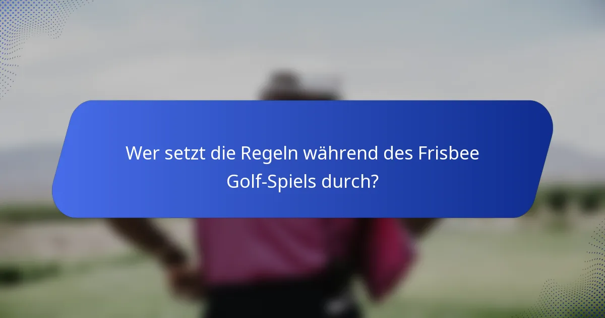 Wer setzt die Regeln während des Frisbee Golf-Spiels durch?