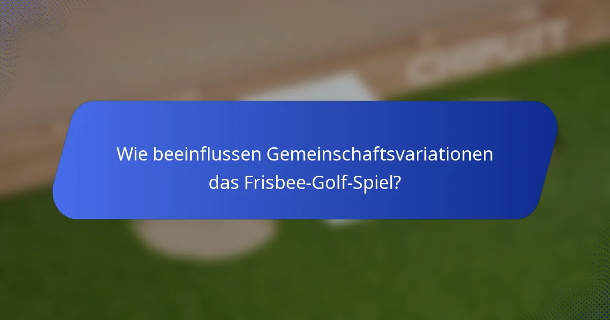 Wie beeinflussen Gemeinschaftsvariationen das Frisbee-Golf-Spiel?