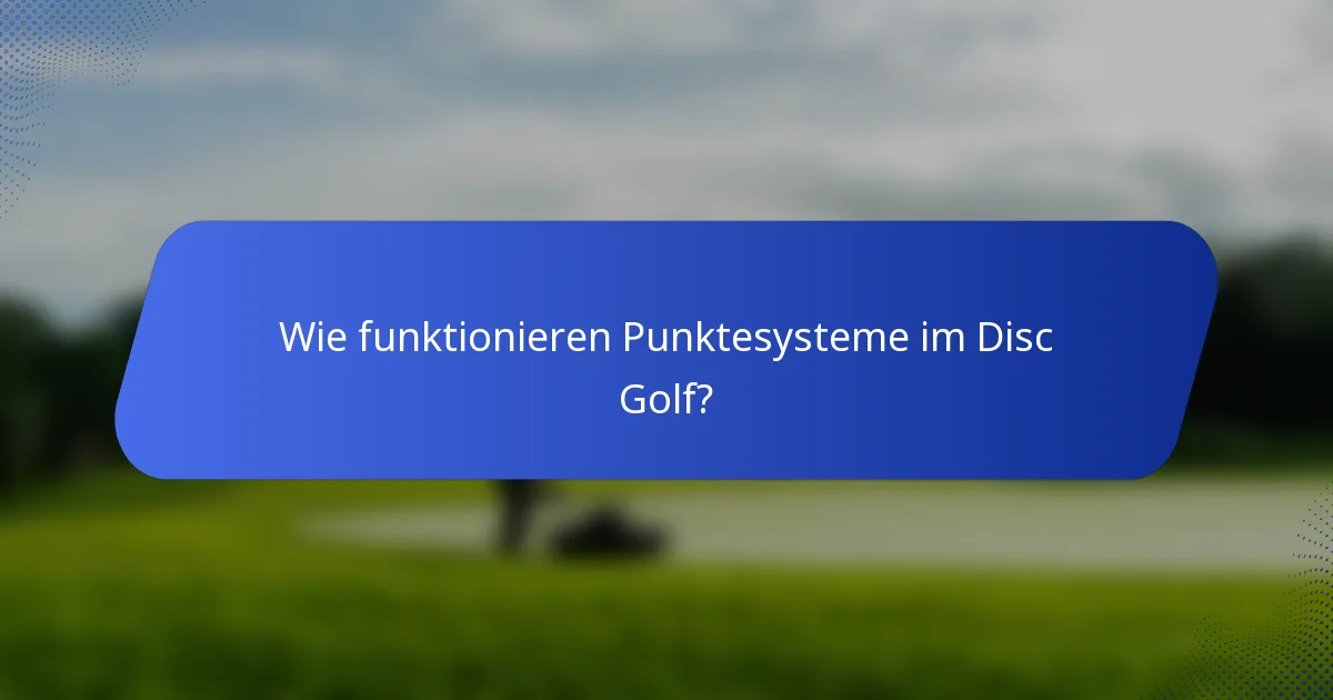 Wie funktionieren Punktesysteme im Disc Golf?