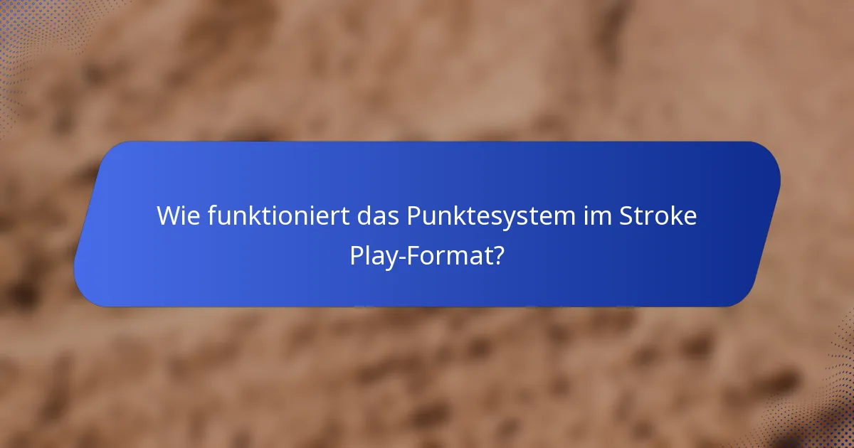 Wie funktioniert das Punktesystem im Stroke Play-Format?