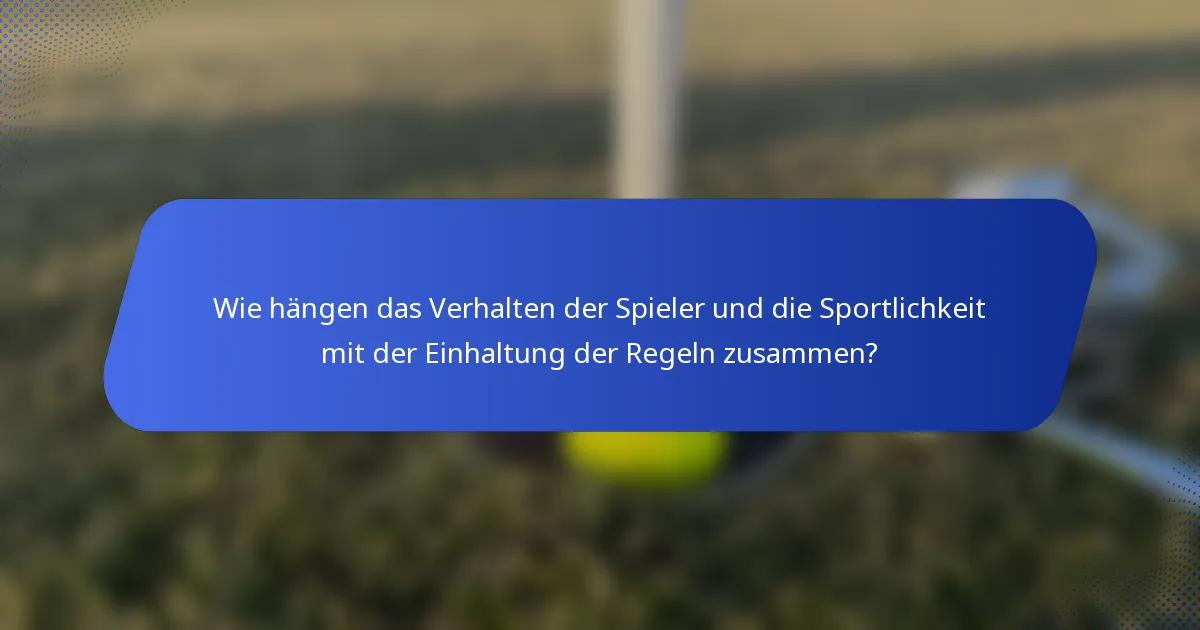 Wie hängen das Verhalten der Spieler und die Sportlichkeit mit der Einhaltung der Regeln zusammen?