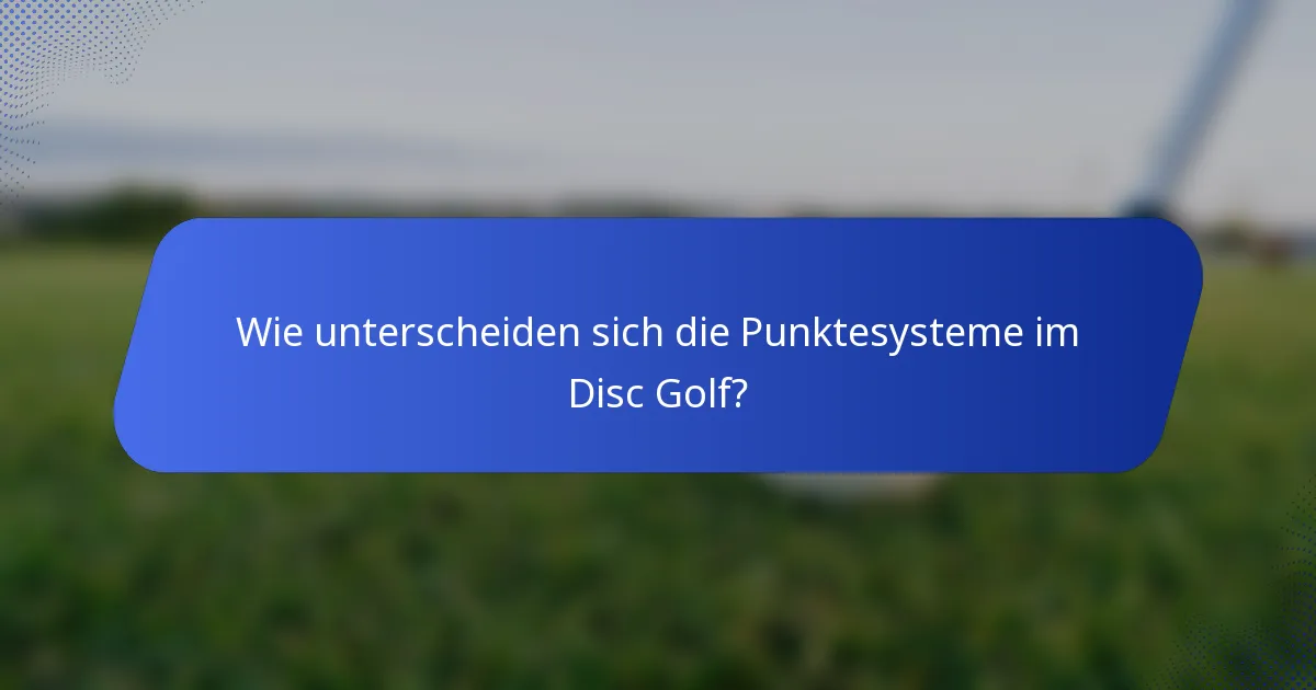 Wie unterscheiden sich die Punktesysteme im Disc Golf?