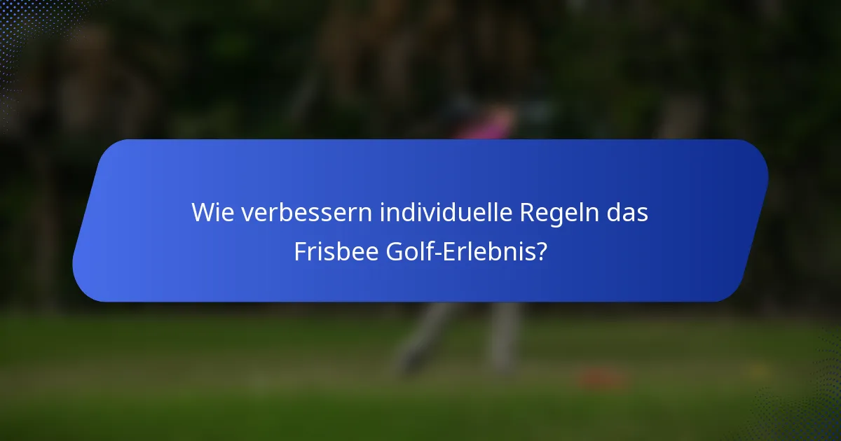 Wie verbessern individuelle Regeln das Frisbee Golf-Erlebnis?