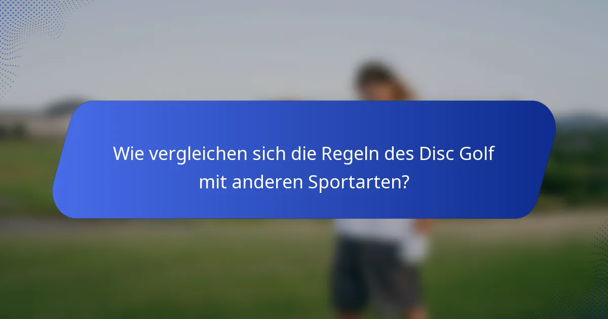 Wie vergleichen sich die Regeln des Disc Golf mit anderen Sportarten?